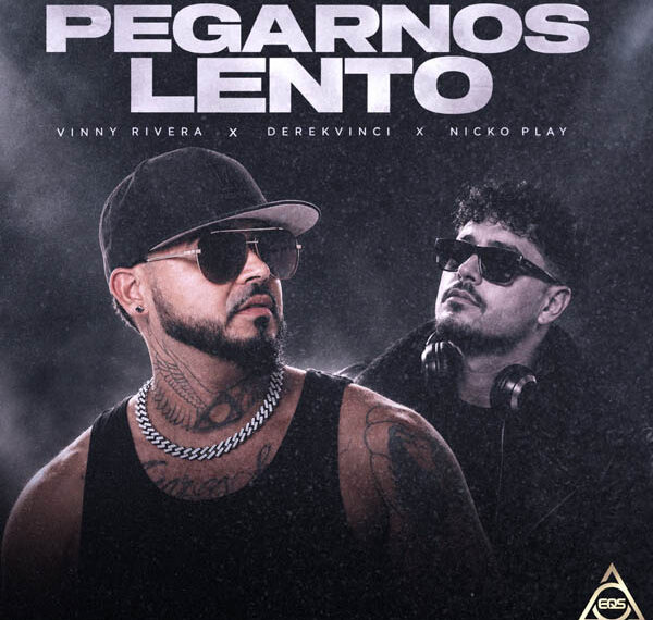 EQS Música presenta “Pegarnos Lento”, la nueva bachata de Vinny Rivera, DerekVinci y Nicko Play
